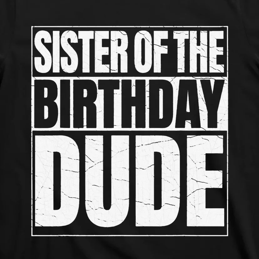 Sister of the Birthday Dude Proud Sister of the Birthday T-Shirt