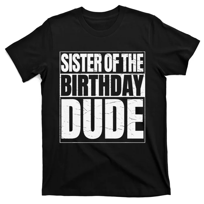 Sister of the Birthday Dude Proud Sister of the Birthday T-Shirt