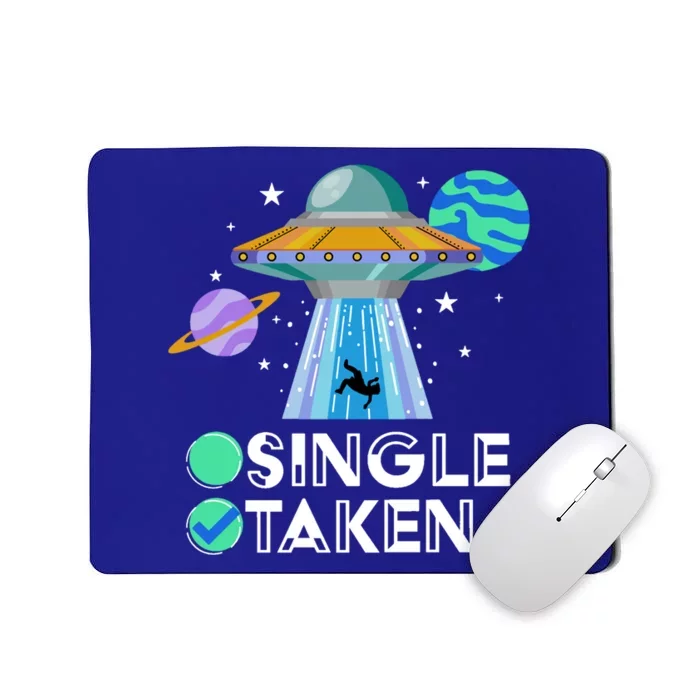 Single Or Taken Funny Alien Ufo Valentines Day Ufo Fan Gift Great Gift Mousepad