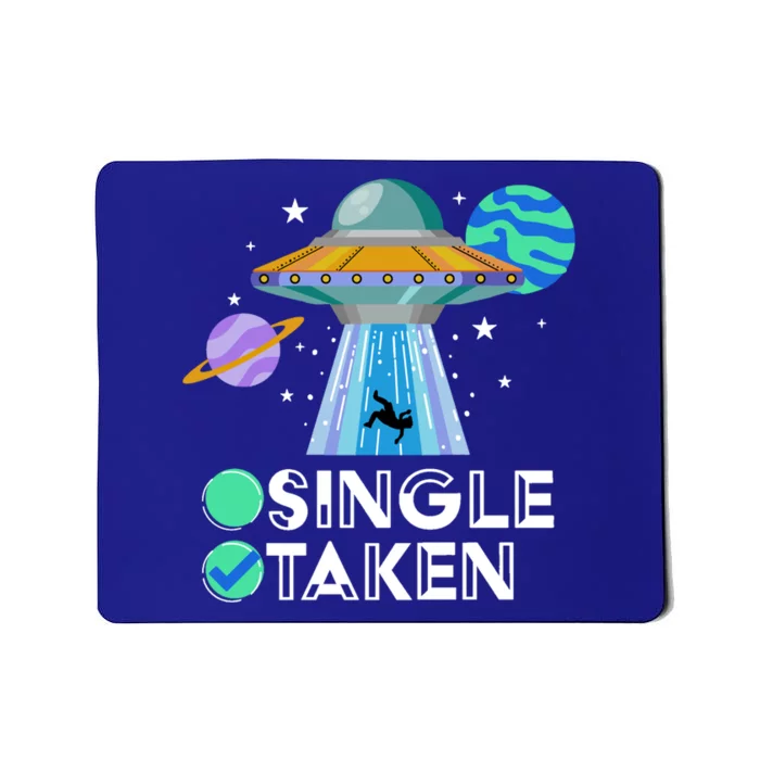 Single Or Taken Funny Alien Ufo Valentines Day Ufo Fan Gift Great Gift Mousepad