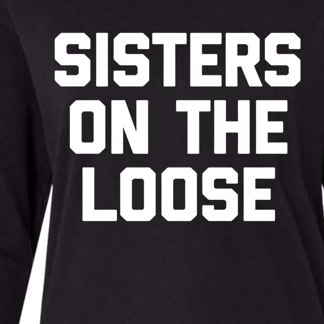 Sisters On The Loose Meaningful Gift Funny Saying Trip Cute Sisters Cool Gift Womens Cotton Relaxed Long Sleeve T-Shirt