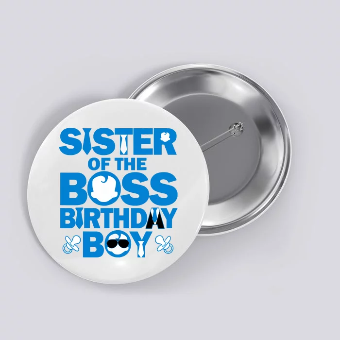 Sister Of The Boss Birthday Boy Baby Family Party Decor Button