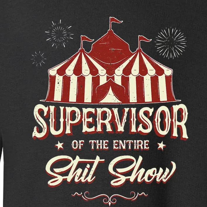 Supervisor Of The Entire Shit Show Funny Circus Boss Toddler Sweatshirt