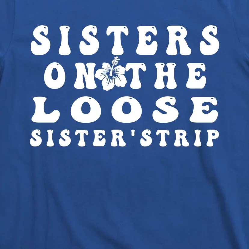 Sisters On The Loose Sister's Trip 2022 Cool Trip Gift T-Shirt