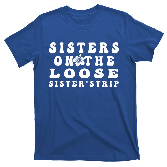 Sisters On The Loose Sister's Trip 2022 Cool Trip Gift T-Shirt