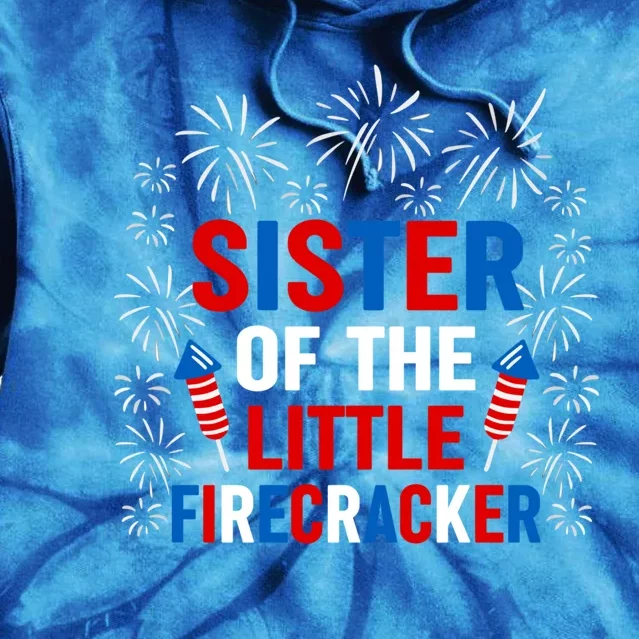 Sister Of The Little Firecracker Meaningful Gift 4th Of July Patriotic Meaningfu Tie Dye Hoodie