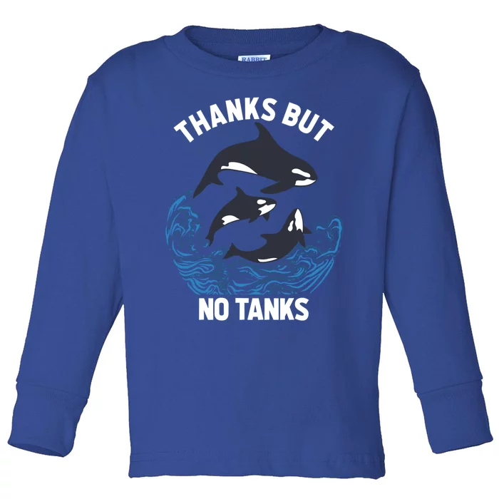 Save Orcas Thanks But No Tanks Gift Thanks But No Tanks Gift Toddler Long Sleeve Shirt