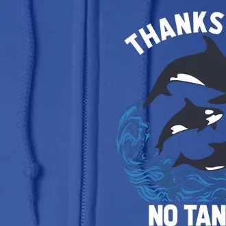 Save Orcas Thanks But No Tanks Gift Thanks But No Tanks Gift Full Zip Hoodie