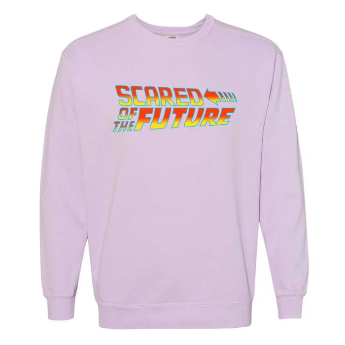 Scared Of The Future Funny Gift Garment-Dyed Sweatshirt