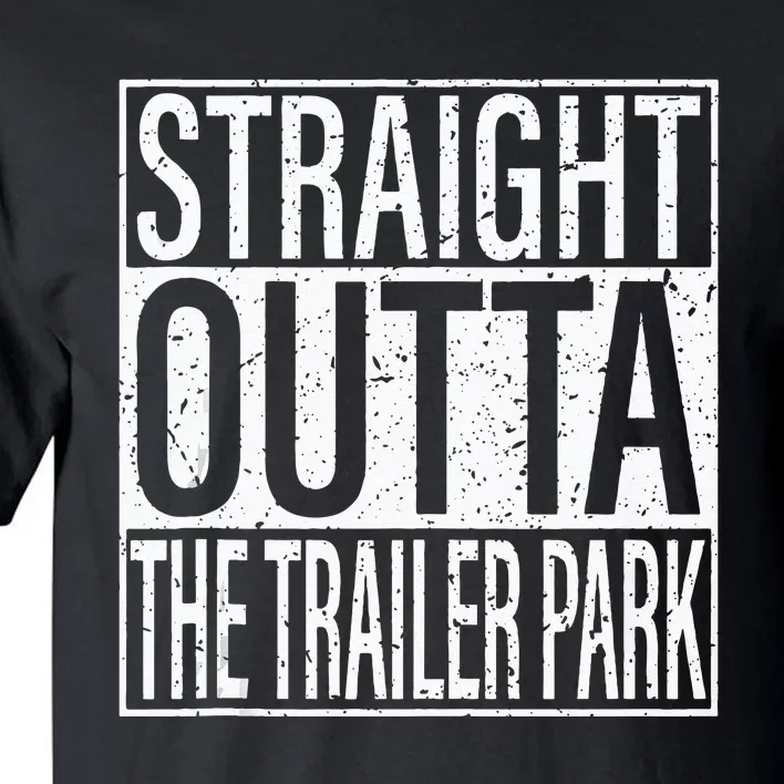 Straight Outta The Trailer Park Funny Tall T-Shirt