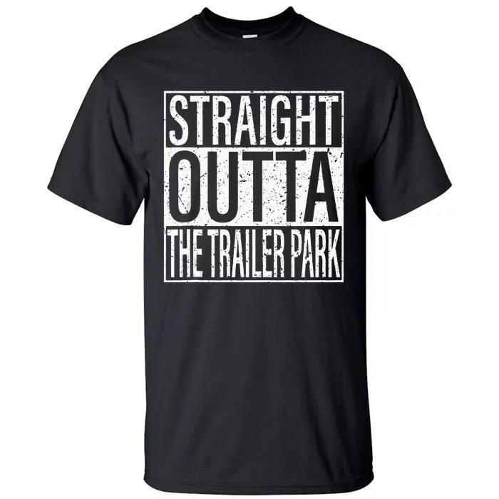 Straight Outta The Trailer Park Funny Tall T-Shirt