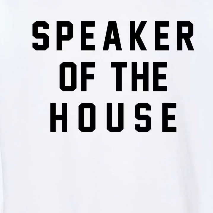 Speaker Of The House Shirt Funny Political Parody Garment-Dyed Sweatshirt