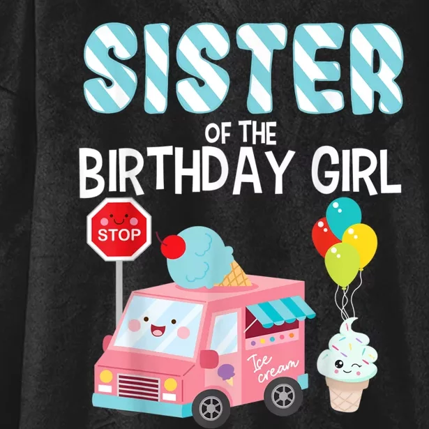 Sister Of The Birthday Girl Ice Cream Truck Bday Party Hooded Wearable Blanket