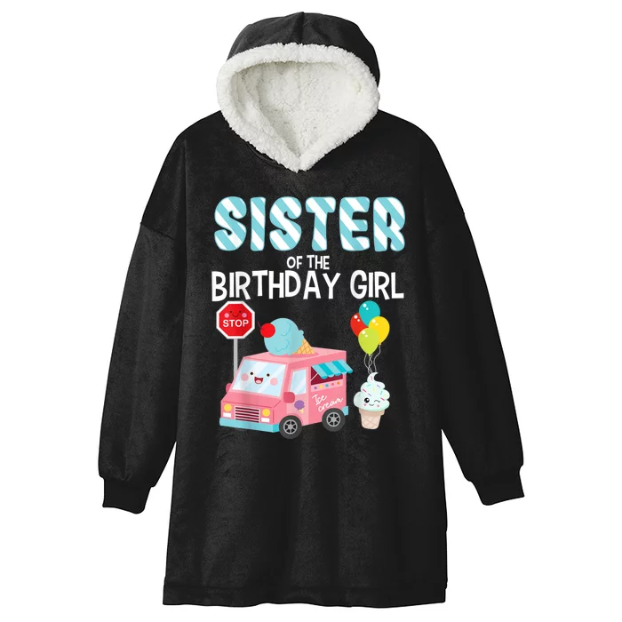 Sister Of The Birthday Girl Ice Cream Truck Bday Party Hooded Wearable Blanket