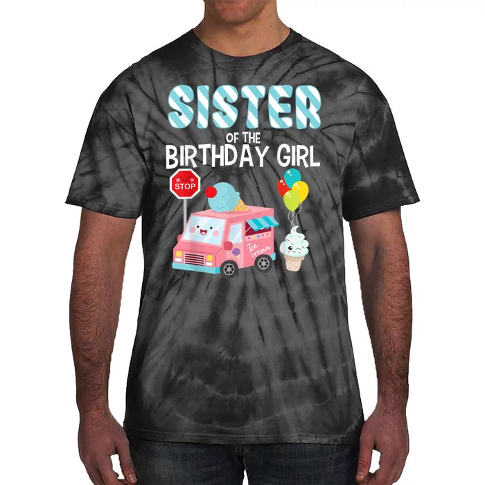 Sister Of The Birthday Girl Ice Cream Truck Bday Party Tie-Dye T-Shirt