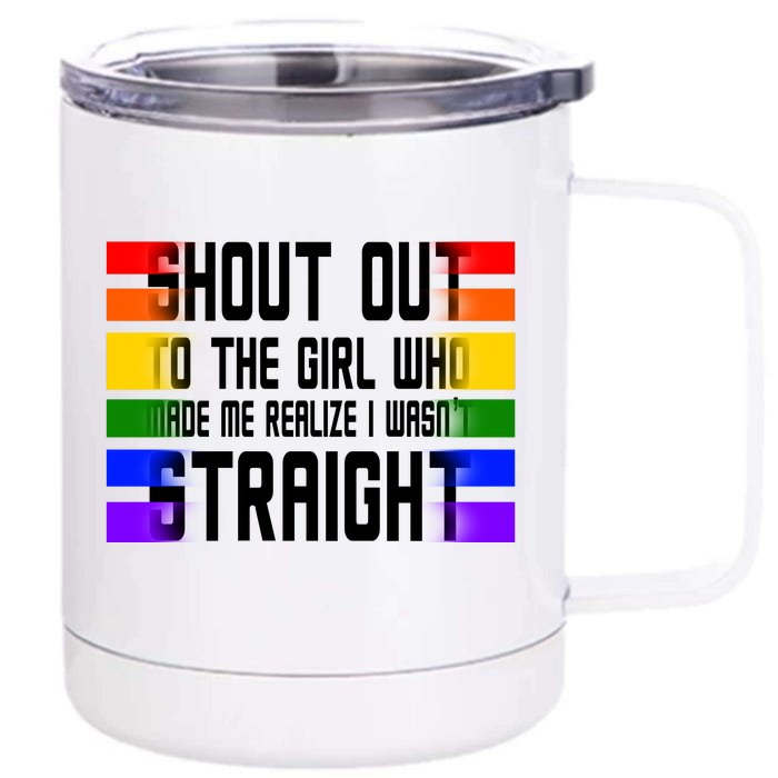 Shout Out To The Girl Who Made Me Realize I Wasn't Straight Front & Back 12oz Stainless Steel Tumbler Cup