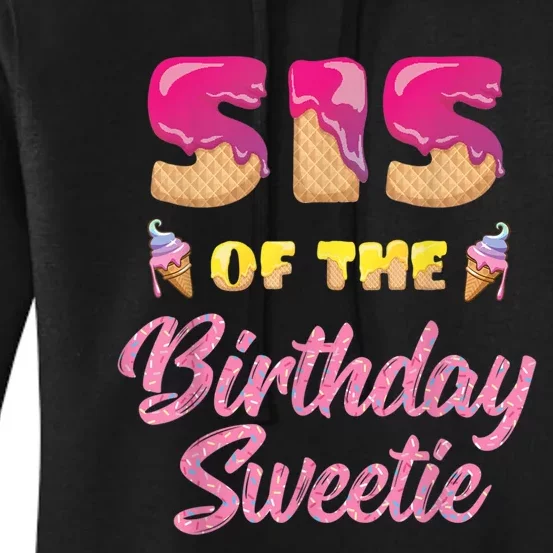 Sis Of The Birthday Sweetie Ice Cream Birthday Women's Pullover Hoodie