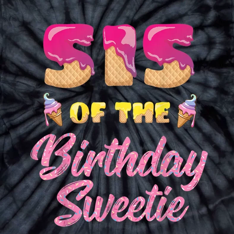 Sis Of The Birthday Sweetie Ice Cream Birthday Tie-Dye T-Shirt