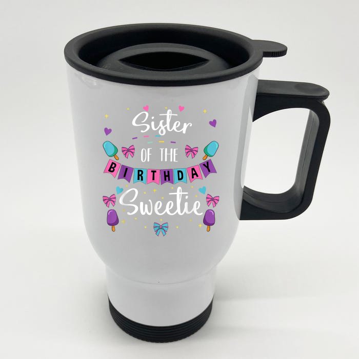 Sister Of The Birthday Sweetie Ice Cream Bday Party Sis Front & Back Stainless Steel Travel Mug