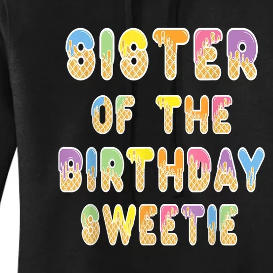 Sister Of The Birthday Sweetie Girl Icecream Themed Party Women's Pullover Hoodie