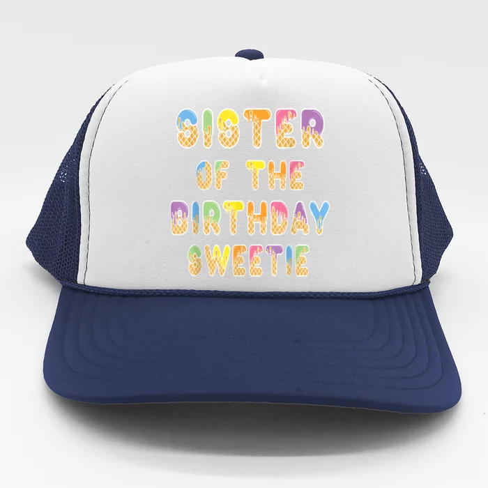 Sister Of The Birthday Sweetie Girl Icecream Themed Party Trucker Hat