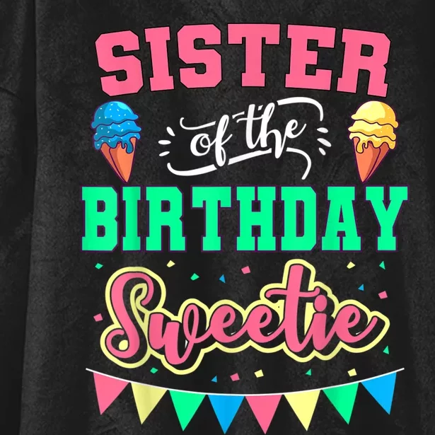 Sister Of The Birthday Sweetie Ice Cream Bday Party Sis Hooded Wearable Blanket