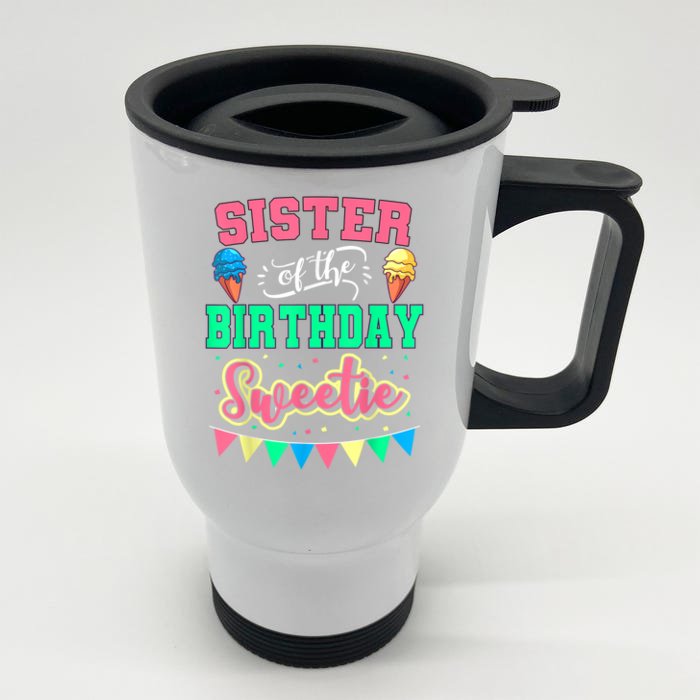 Sister Of The Birthday Sweetie Ice Cream Bday Party Sis Front & Back Stainless Steel Travel Mug