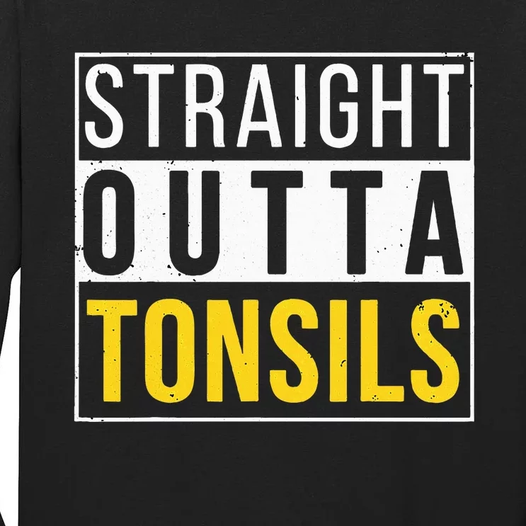 Straight Outta Tonsils Funny Recovery Get Well Joke Gifts Tall Long Sleeve T-Shirt