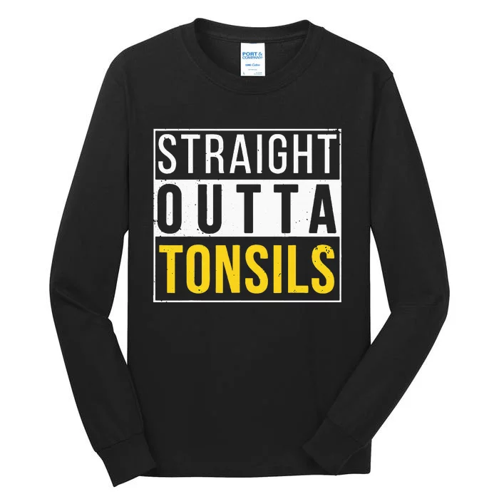 Straight Outta Tonsils Funny Recovery Get Well Joke Gifts Tall Long Sleeve T-Shirt