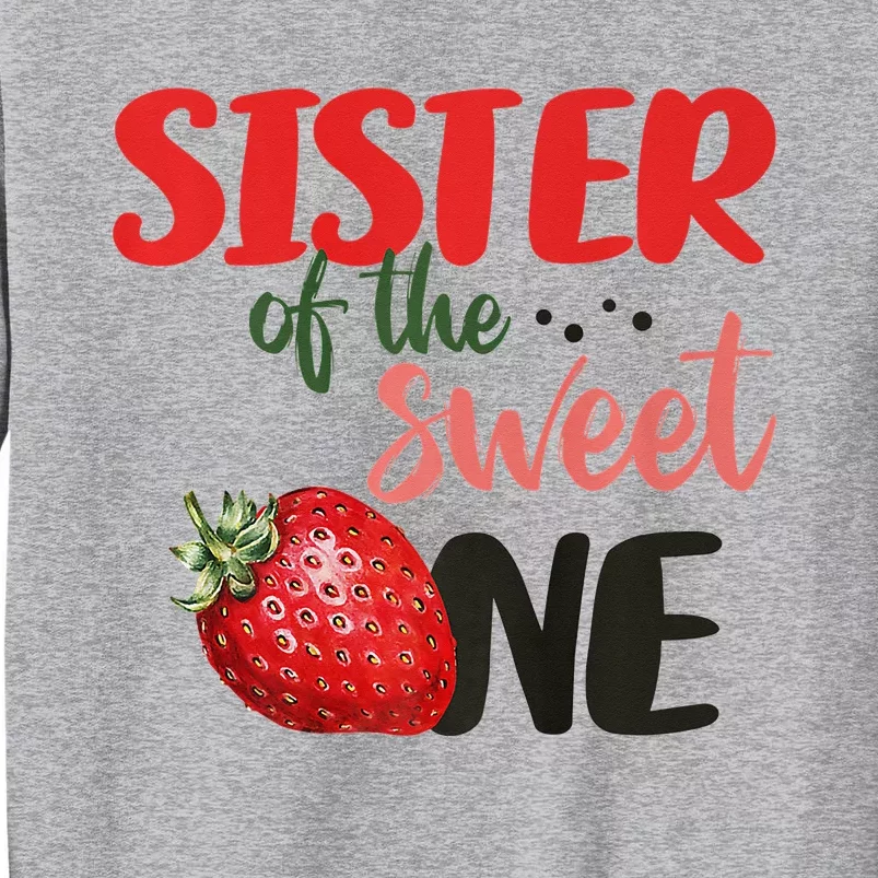 Sister Of The Sweet One Strawberry Birthday First Family Tall Sweatshirt