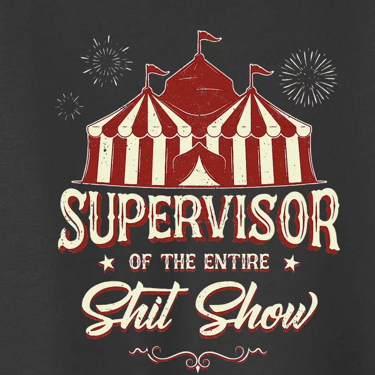 Supervisor Of The Entire Shit Show Funny Circus Boss Toddler T-Shirt