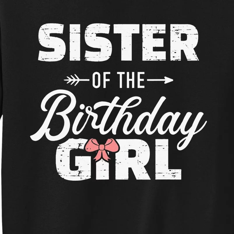 Sister of the birthday daughter matching family Tall Sweatshirt