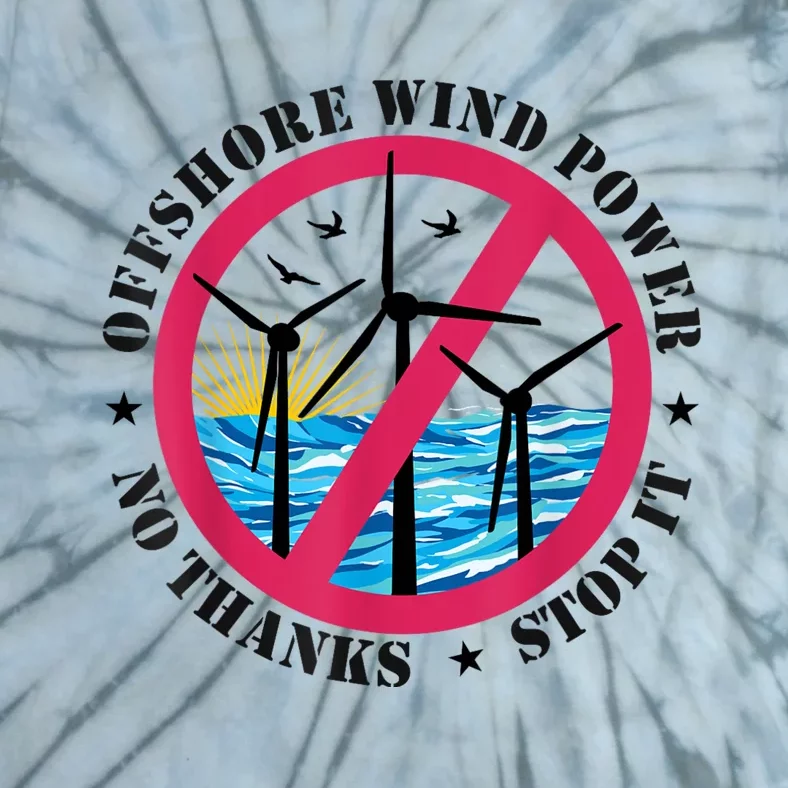 Stop Offshore Wind Power No Thanks No To Wind Turbines Tie-Dye T-Shirt