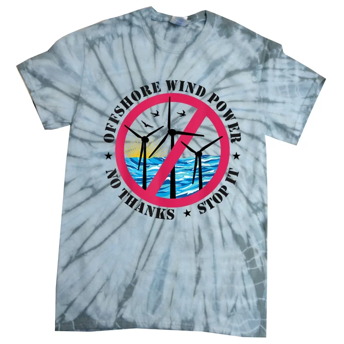 Stop Offshore Wind Power No Thanks No To Wind Turbines Tie-Dye T-Shirt