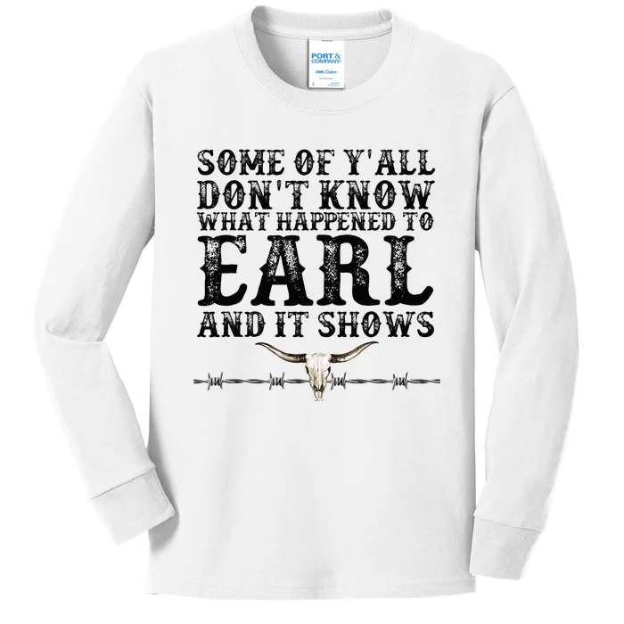 Some Of You Don’T Know What Happened To Earl And It Shows Kids Long Sleeve Shirt