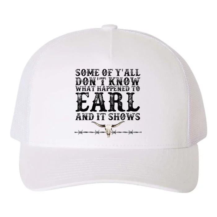 Some Of You Don’T Know What Happened To Earl And It Shows Yupoong Adult 5-Panel Trucker Hat