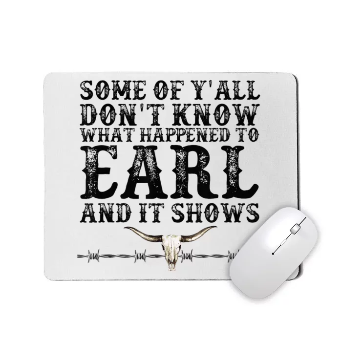 Some Of You Don’T Know What Happened To Earl And It Shows Mousepad