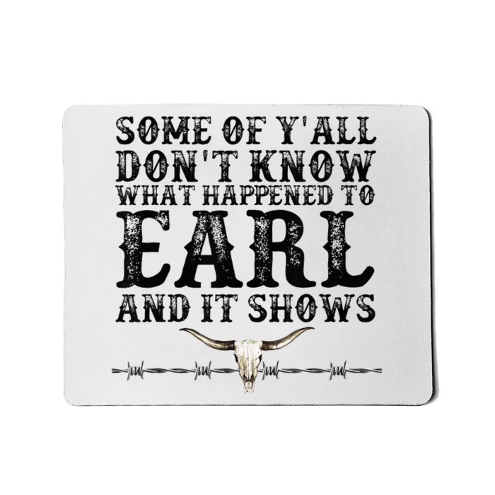 Some Of You Don’T Know What Happened To Earl And It Shows Mousepad