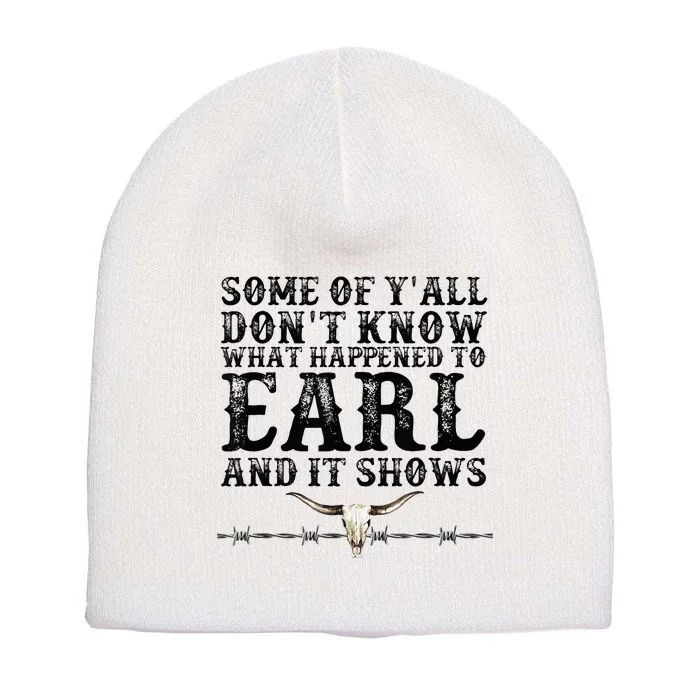 Some Of You Don’T Know What Happened To Earl And It Shows Short Acrylic Beanie