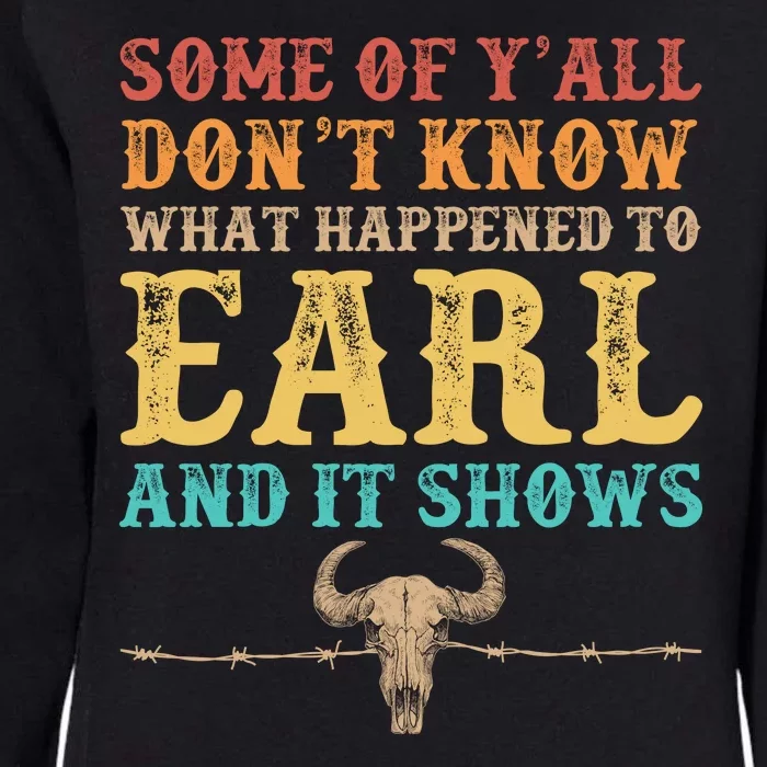 Some Of Yall Dont Know What Happened To Earl And It Shows Womens California Wash Sweatshirt