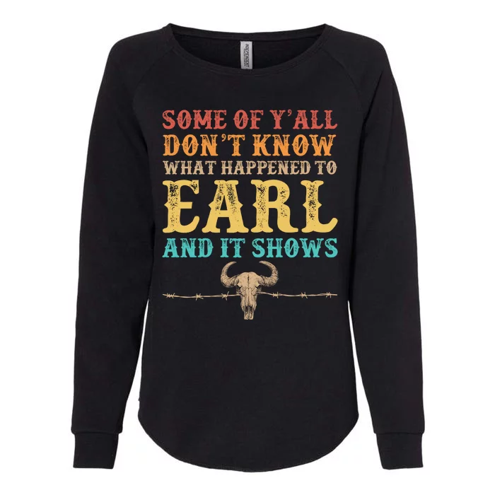 Some Of Yall Dont Know What Happened To Earl And It Shows Womens California Wash Sweatshirt