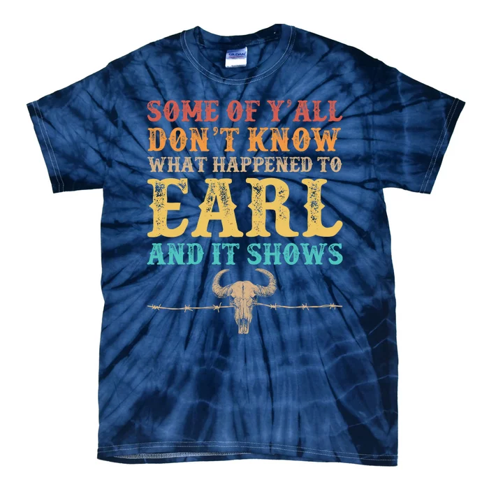 Some Of Yall Dont Know What Happened To Earl And It Shows Tie-Dye T-Shirt