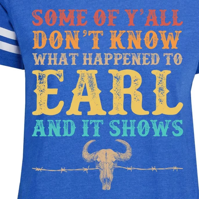 Some Of Yall Dont Know What Happened To Earl And It Shows Enza Ladies Jersey Football T-Shirt