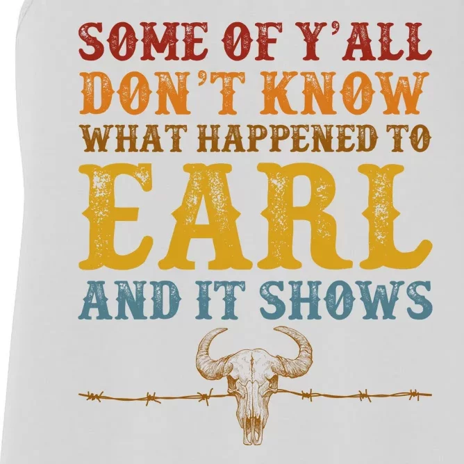 Some Of Yall Dont Know What Happened To Earl And It Shows Women's Racerback Tank