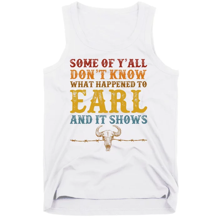 Some Of Yall Dont Know What Happened To Earl And It Shows Tank Top