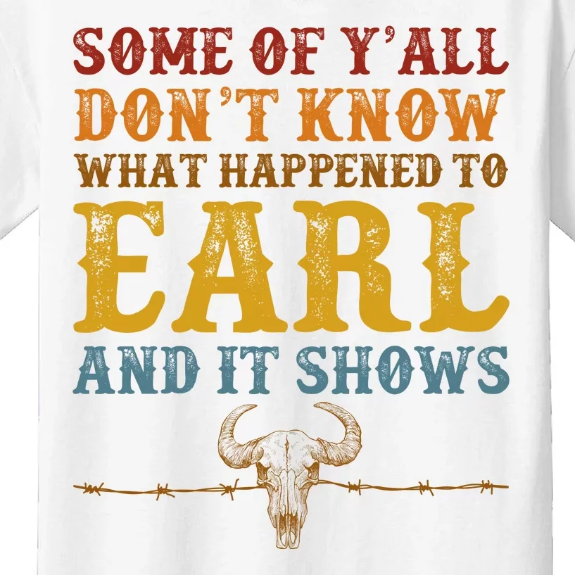 Some Of Yall Dont Know What Happened To Earl And It Shows Kids T-Shirt