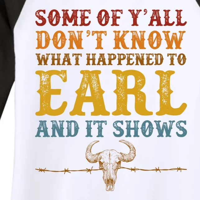 Some Of Yall Dont Know What Happened To Earl And It Shows Women's Tri-Blend 3/4-Sleeve Raglan Shirt