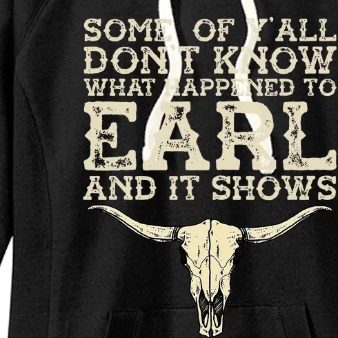 Some Of You Don’T Know What Happened To Earl And It Shows Women's Fleece Hoodie