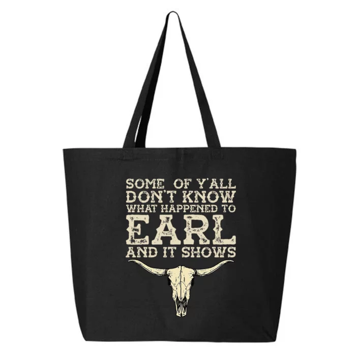 Some Of You Don’T Know What Happened To Earl And It Shows 25L Jumbo Tote