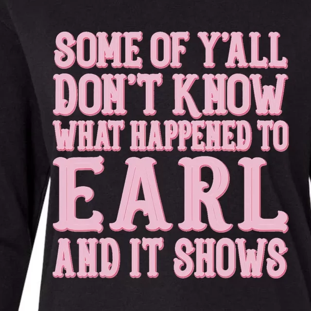 Some Of Yall Dont Know What Happened To Earl And It Shows Womens Cotton Relaxed Long Sleeve T-Shirt